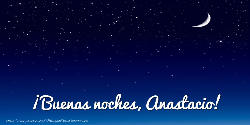 Felicitaciones de buenas noches - ¡Buenas noches, Anastacio!