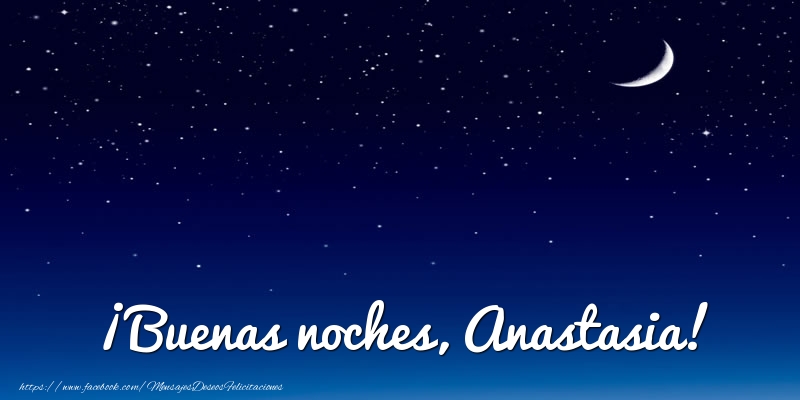 Felicitaciones de buenas noches - Luna | ¡Buenas noches, Anastasia!