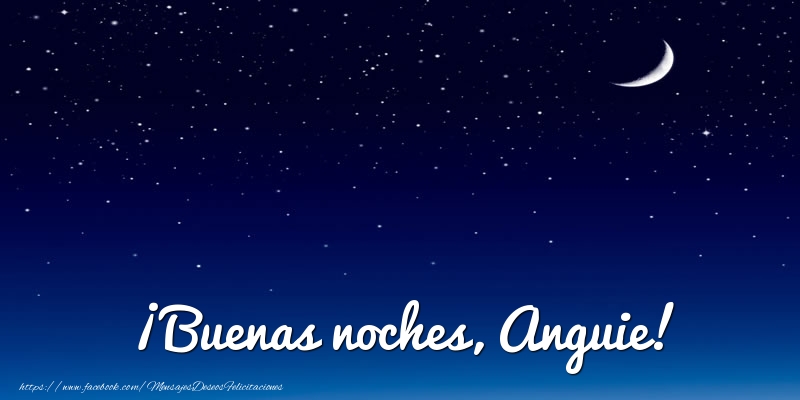 Felicitaciones de buenas noches - Luna | ¡Buenas noches, Anguie!