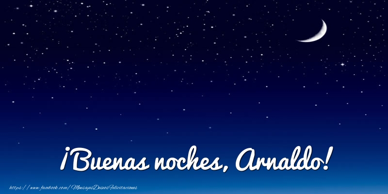 Felicitaciones de buenas noches - ¡Buenas noches, Arnaldo!