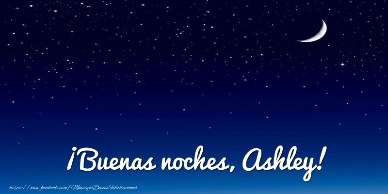 Felicitaciones de buenas noches - Luna | ¡Buenas noches, Ashley!