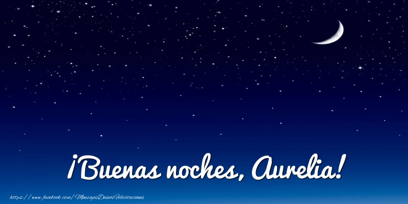 Felicitaciones de buenas noches - Luna | ¡Buenas noches, Aurelia!