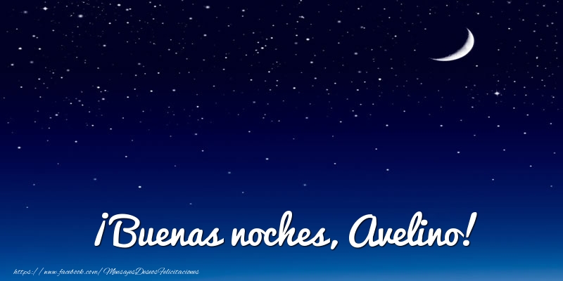 Felicitaciones de buenas noches - Luna | ¡Buenas noches, Avelino!