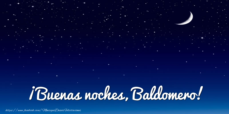 Felicitaciones de buenas noches - Luna | ¡Buenas noches, Baldomero!