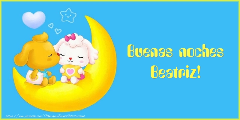 Buenas noches Beatriz! | Luna - Felicitaciones de buenas noches para Beatriz  