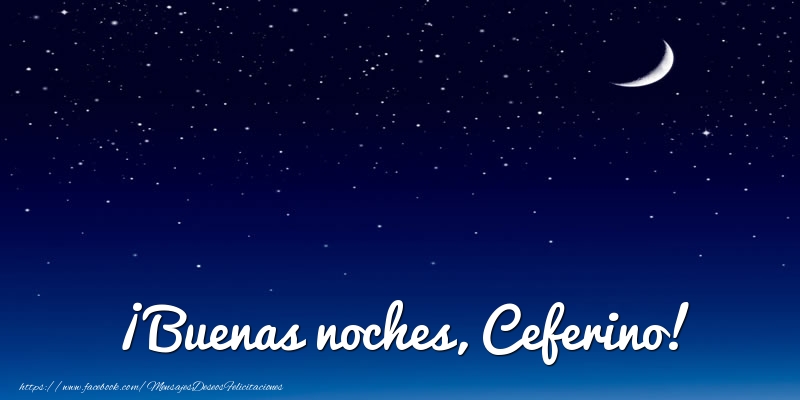 Felicitaciones de buenas noches - Luna | ¡Buenas noches, Ceferino!