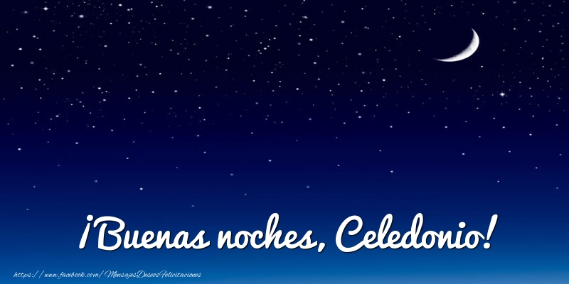Felicitaciones de buenas noches - Luna | ¡Buenas noches, Celedonio!