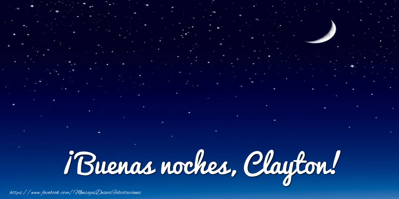 Felicitaciones de buenas noches - Luna | ¡Buenas noches, Clayton!