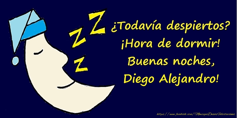 Felicitaciones de buenas noches - Luna | ¿Todavía despiertos? ¡Hora de dormir! Buenas noches, Diego Alejandro