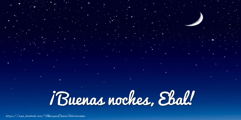 Felicitaciones de buenas noches - Luna | ¡Buenas noches, Ebal!