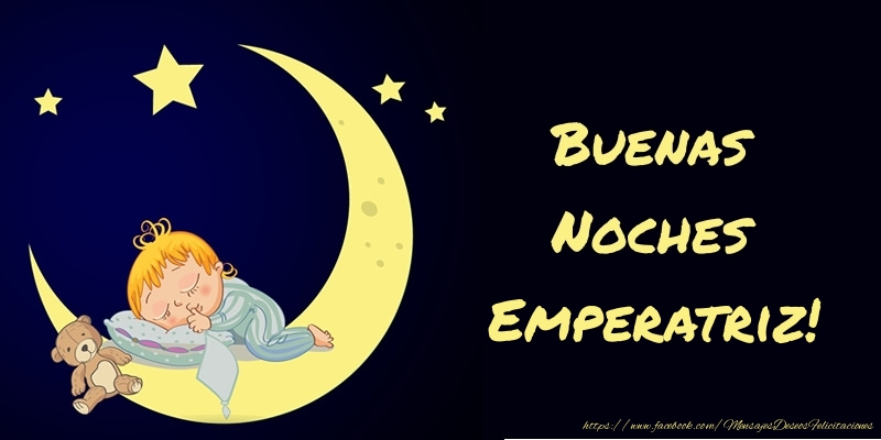 Felicitaciones de buenas noches - Buenas Noches Emperatriz!