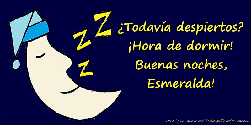 Felicitaciones de buenas noches - Luna | ¿Todavía despiertos? ¡Hora de dormir! Buenas noches, Esmeralda