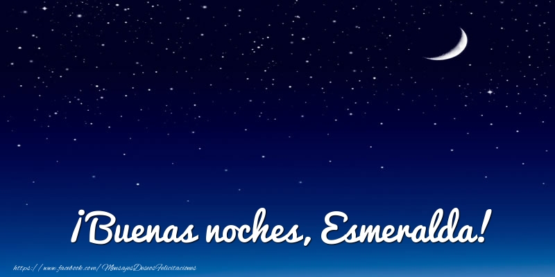 Felicitaciones de buenas noches - Luna | ¡Buenas noches, Esmeralda!