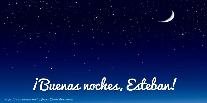 Felicitaciones de buenas noches - Luna | ¡Buenas noches, Esteban!