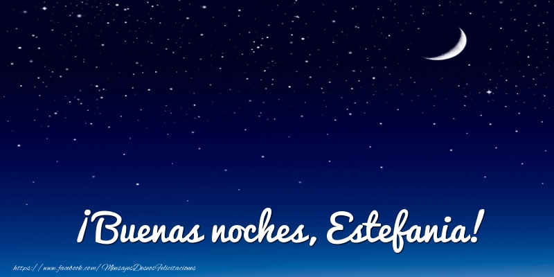 Felicitaciones de buenas noches - Luna | ¡Buenas noches, Estefania!