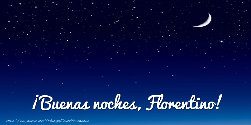 Felicitaciones de buenas noches - Luna | ¡Buenas noches, Florentino!