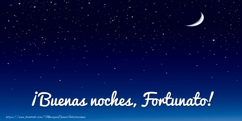 Felicitaciones de buenas noches - Luna | ¡Buenas noches, Fortunato!