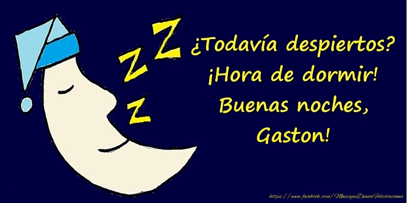 Felicitaciones de buenas noches - ¿Todavía despiertos? ¡Hora de dormir! Buenas noches, Gaston