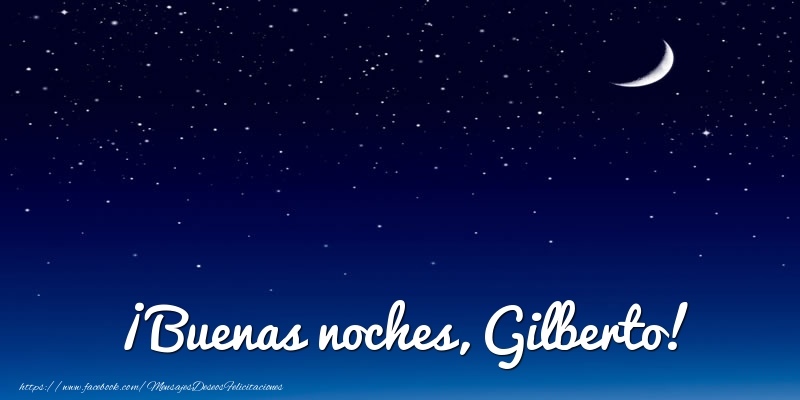 Felicitaciones de buenas noches - Luna | ¡Buenas noches, Gilberto!