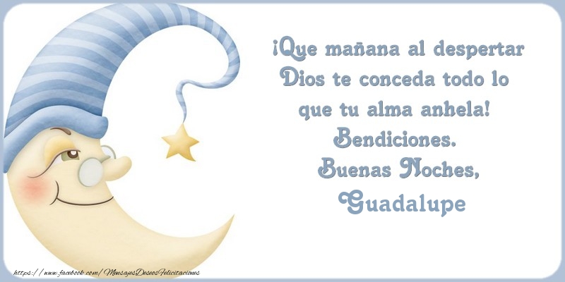 Felicitaciones de buenas noches - Luna | Buenas Noches Guadalupe, ¡Que mañana al despertar Dios te conceda todo lo  que tu alma anhela!  Bendiciones.