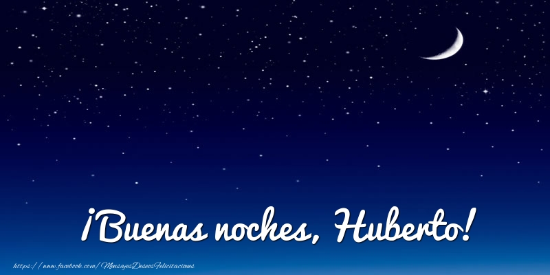 Felicitaciones de buenas noches - Luna | ¡Buenas noches, Huberto!