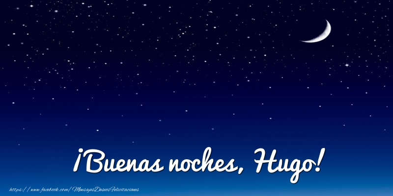 Felicitaciones de buenas noches - Luna | ¡Buenas noches, Hugo!