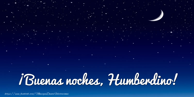 Felicitaciones de buenas noches - ¡Buenas noches, Humberdino!