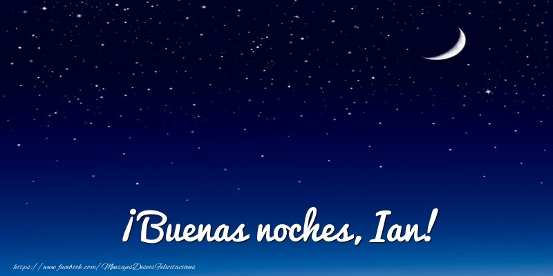 Felicitaciones de buenas noches - Luna | ¡Buenas noches, Ian!