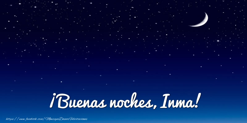 Felicitaciones de buenas noches - Luna | ¡Buenas noches, Inma!