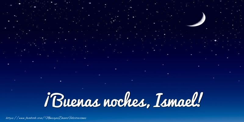 Felicitaciones de buenas noches - Luna | ¡Buenas noches, Ismael!