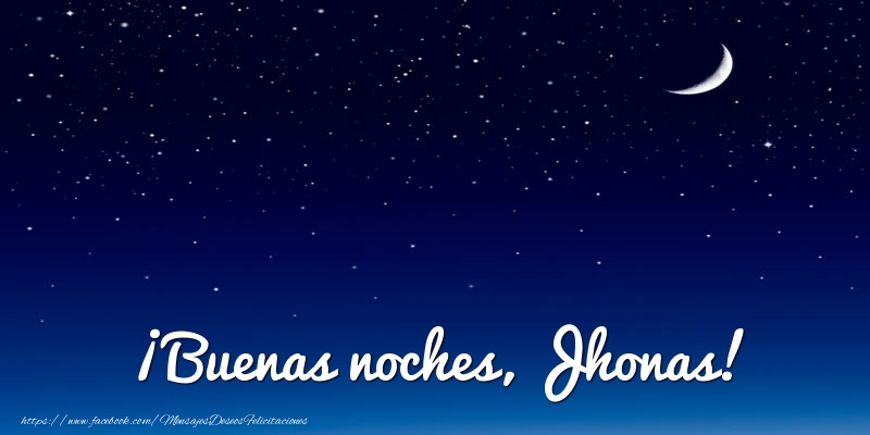 Felicitaciones de buenas noches - Luna | ¡Buenas noches, Jhonas!
