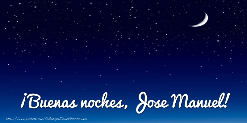 Felicitaciones de buenas noches - Luna | ¡Buenas noches, Jose Manuel!