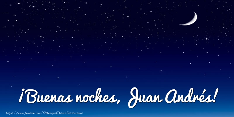 Felicitaciones de buenas noches - Luna | ¡Buenas noches, Juan Andrés!