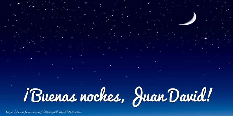 Felicitaciones de buenas noches - ¡Buenas noches, Juan David!