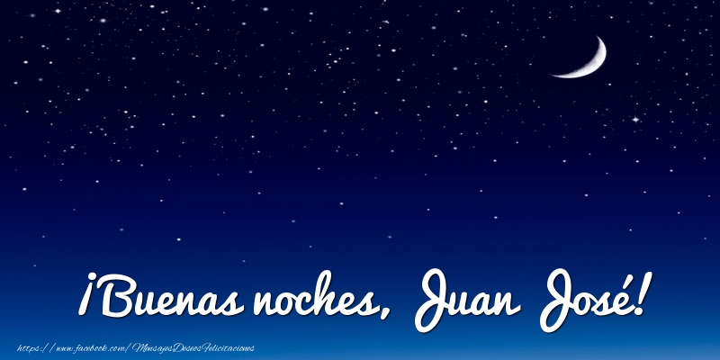 Felicitaciones de buenas noches - Luna | ¡Buenas noches, Juan José!