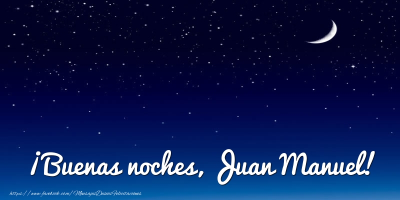 Felicitaciones de buenas noches - Luna | ¡Buenas noches, Juan Manuel!