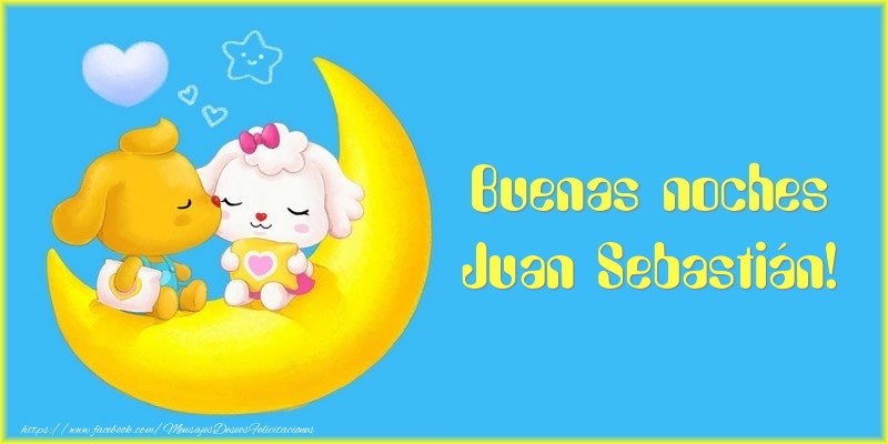 Felicitaciones de buenas noches - Luna | Buenas noches Juan Sebastián!