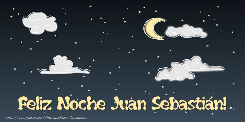 Felicitaciones de buenas noches - Feliz Noche Juan Sebastián!