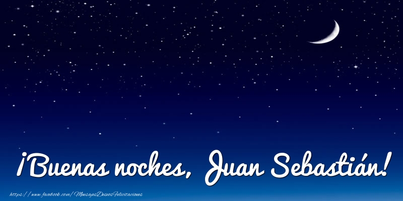 Felicitaciones de buenas noches - Luna | ¡Buenas noches, Juan Sebastián!