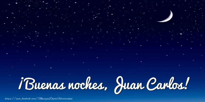 Felicitaciones de buenas noches - ¡Buenas noches, Juan Carlos!