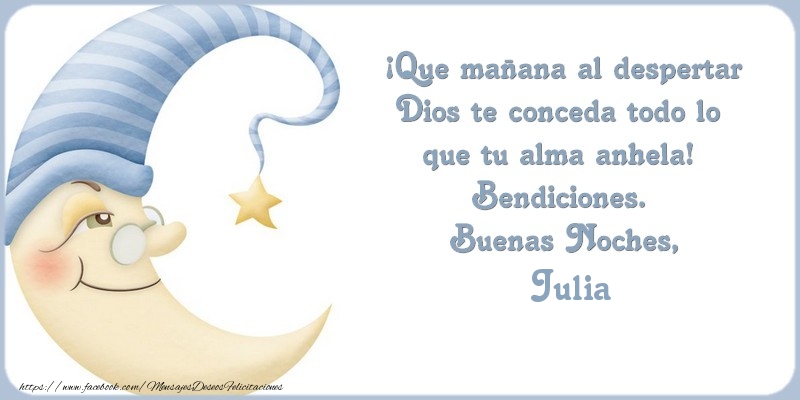 Felicitaciones de buenas noches - Luna | Buenas Noches Julia, ¡Que mañana al despertar Dios te conceda todo lo  que tu alma anhela!  Bendiciones.