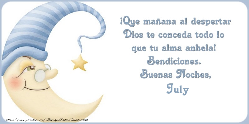 Felicitaciones de buenas noches - Luna | Buenas Noches July, ¡Que mañana al despertar Dios te conceda todo lo  que tu alma anhela!  Bendiciones.