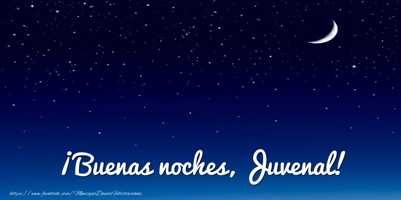 Felicitaciones de buenas noches - ¡Buenas noches, Juvenal!