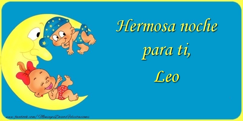 Felicitaciones de buenas noches - Animación & Luna | Hermosa noche para ti, Leo.