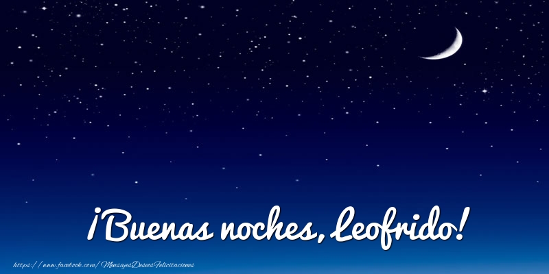 Felicitaciones de buenas noches - Luna | ¡Buenas noches, Leofrido!