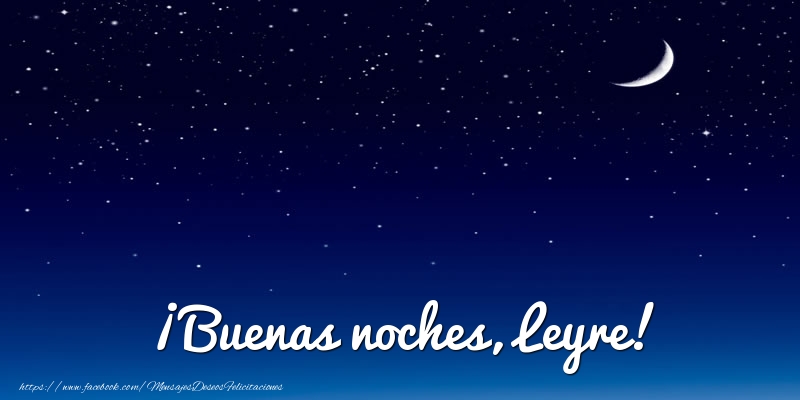 Felicitaciones de buenas noches - Luna | ¡Buenas noches, Leyre!