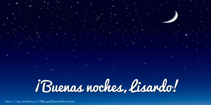 Felicitaciones de buenas noches - Luna | ¡Buenas noches, Lisardo!