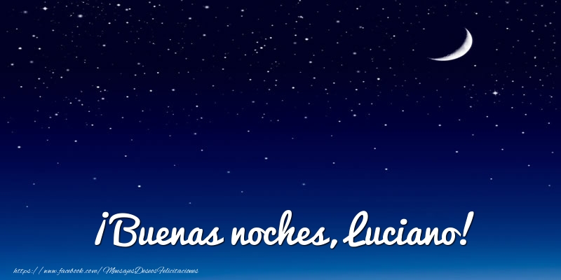 Felicitaciones de buenas noches - Luna | ¡Buenas noches, Luciano!