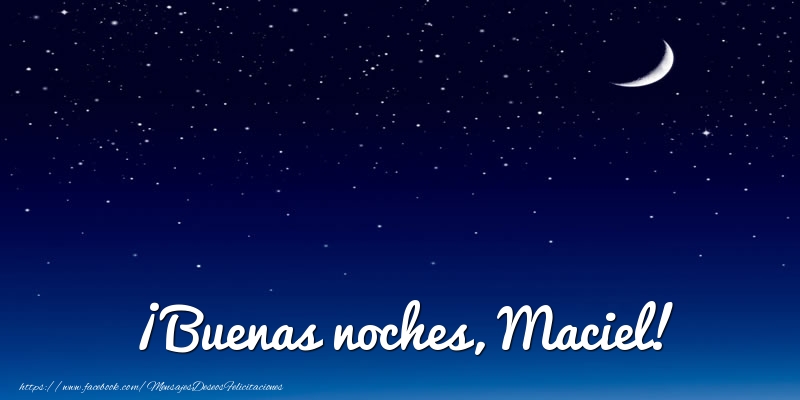 Felicitaciones de buenas noches - Luna | ¡Buenas noches, Maciel!