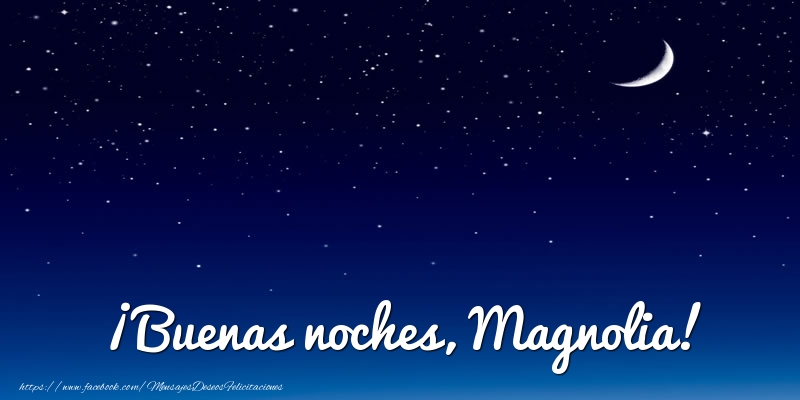 Felicitaciones de buenas noches - Luna | ¡Buenas noches, Magnolia!